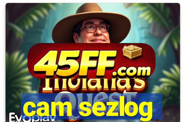 cam sezlog